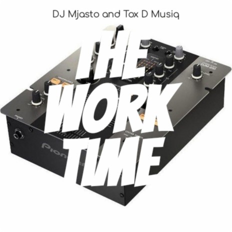 The Work Time ft. Tox D Musiq | Boomplay Music