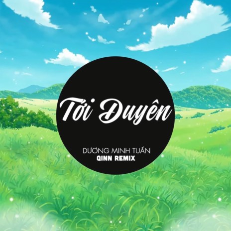 Tới Duyên (Qinn Remix) ft. Dương Minh Tuấn | Boomplay Music