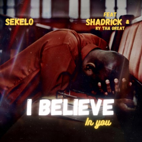I believe in you ft Shadrick & Ky Tha Great | Boomplay Music