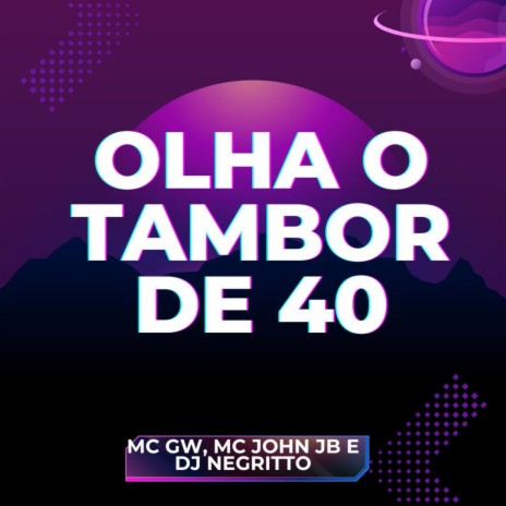 Olha o Tambor de 40 ft. Mc Gw & DJ Negritto | Boomplay Music