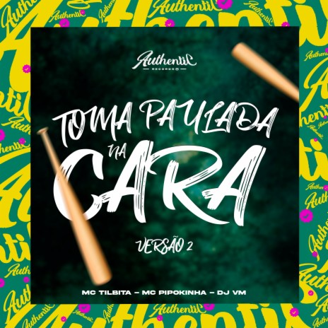 Toma Paulada na Cara - Versão 2 ft. MC TILBITA & MC Pipokinha | Boomplay Music