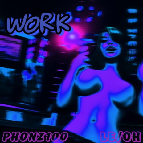 WORK ft. Phonz100