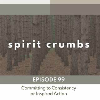 99: Committing to Consistency or Inspired Action