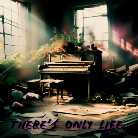 There's Only Life | Boomplay Music