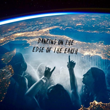 Dancing on the Edge of the Earth | Boomplay Music