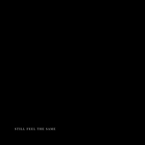 still feel the same | Boomplay Music