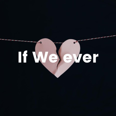 If We Ever | Boomplay Music