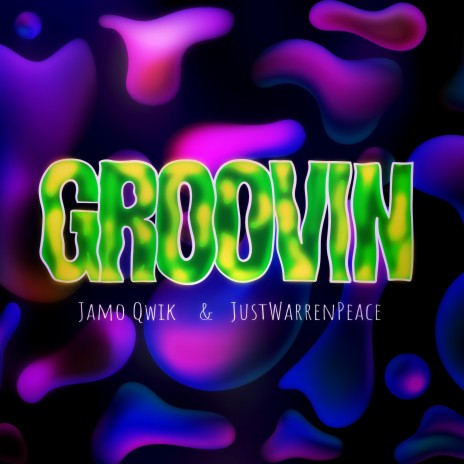 Groovin ft. JustWarrenPeace | Boomplay Music