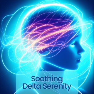 Soothing Delta Serenity - Ambient Soundscape Music Infused with Tranquil Delta Waves