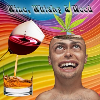 Wine, Whiskey & Weed lyrics | Boomplay Music