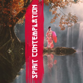 Spirit Contemplation: Deep Japanese Meditative Music for Reaching a State of Pure Spiritual Awareness, Soothing Soundscapes, Yoga, Reiki