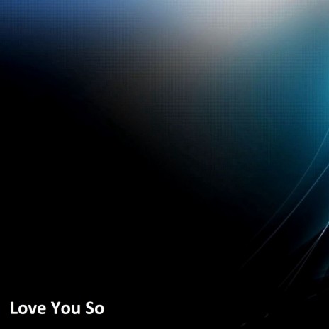 Love You So | Boomplay Music