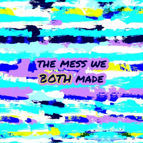 The Mess We BOTH made | Boomplay Music