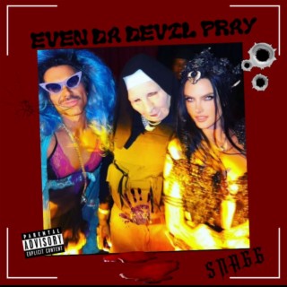 EVEN DA DEVIL PRAY