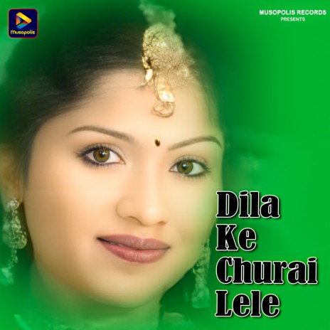 Dila Ke Churai Lele | Boomplay Music