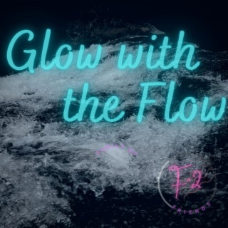 Glow with The Flow