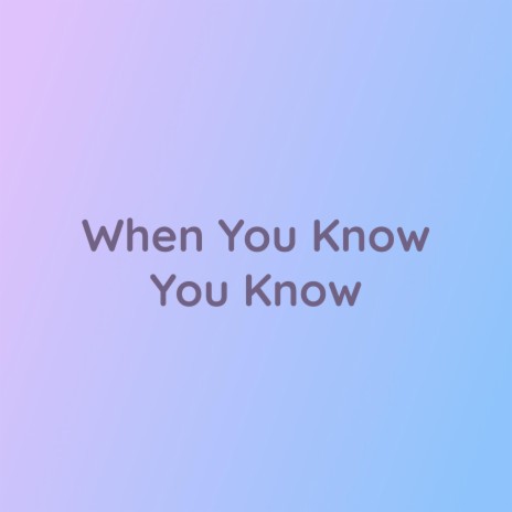 When You Know You Know | Boomplay Music