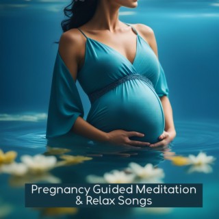 Pregnancy Guided Meditation & Relax Songs - Guided Meditation to Help You Experience Pregnancy Better and Prepare for Childbirth