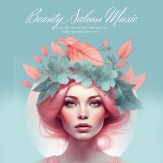 Beauty Saloon Music - Soothing Playlist for Beauty Treatments and Aesthetic Medicine