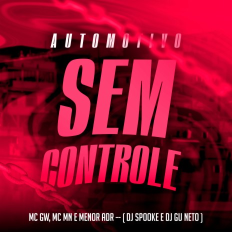 Automotivo Sem Controle ft. Mc Mn, MC Menor Adr, DJ Spooke & DJ Gu Neto | Boomplay Music