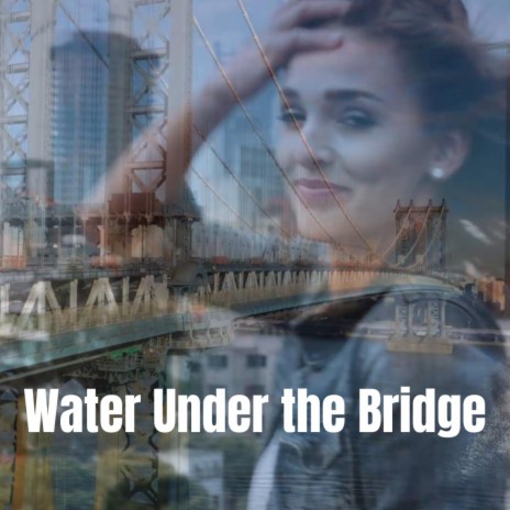 Water Under the Bridge | Boomplay Music