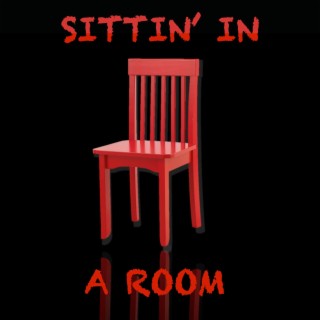 Sittin' in a Room