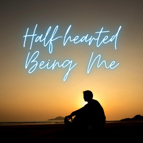 Half-hearted Being Me | Boomplay Music