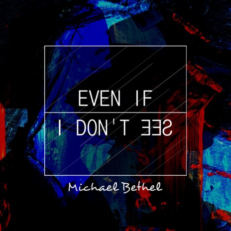 Even If I Don't See | Boomplay Music