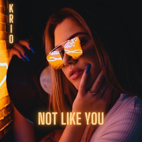 Not Like You | Boomplay Music