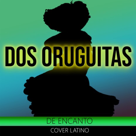 Dos orugitas Cover Latino (De Encanto) | Boomplay Music