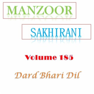 Manzoor Sakhirani Volume 185 (DARD BHARI DIL)