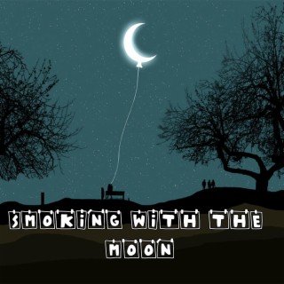 Smoking with the moon