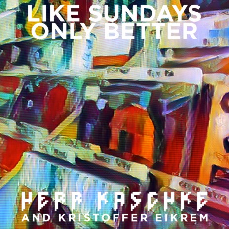 Like Sundays Only Better ft. Kristoffer Eikrem | Boomplay Music