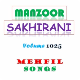 Manzoor Sakhirani, Vol. 1025 MEHFIL SONGS