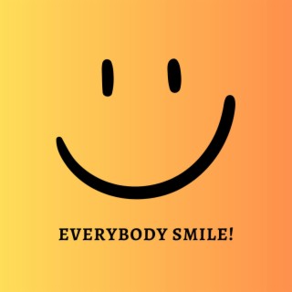 Everybody Smile!