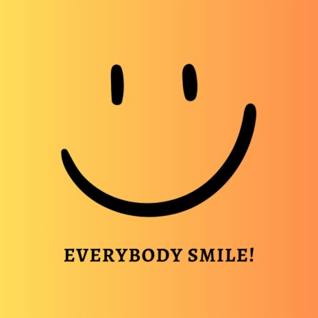Everybody Smile! | Boomplay Music