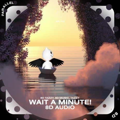 Wait a Minute! - 8D Audio ft. surround. & Tazzy | Boomplay Music