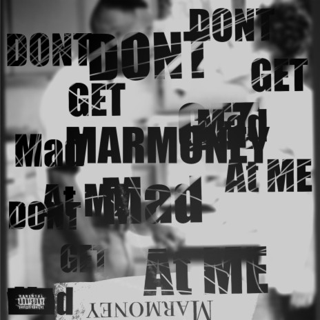 Don't Get Mad At Me | Boomplay Music