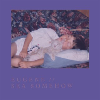 Eugene//Sea Somehow