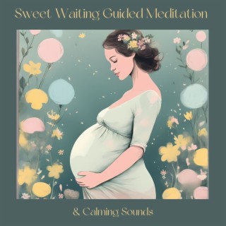 Sweet Waiting Guided Meditation & Calming Sounds - Pregnancy Healing Music and Relaxing Guided Meditation