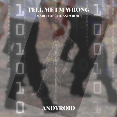Tell Me I'm Wrong (March of the Andyroid) | Boomplay Music