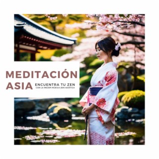 Meditación Asia - Encuentra Tu Zen con la Mejor Música Zen Asiática