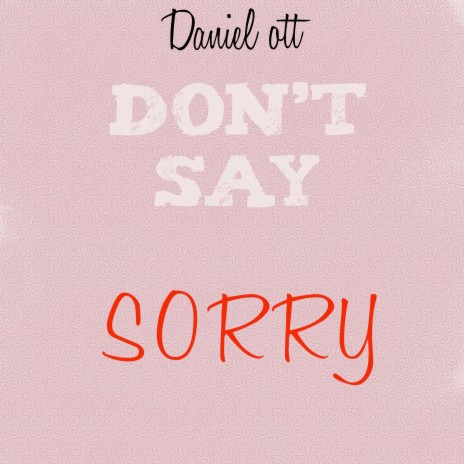 Don't Say Sorry | Boomplay Music