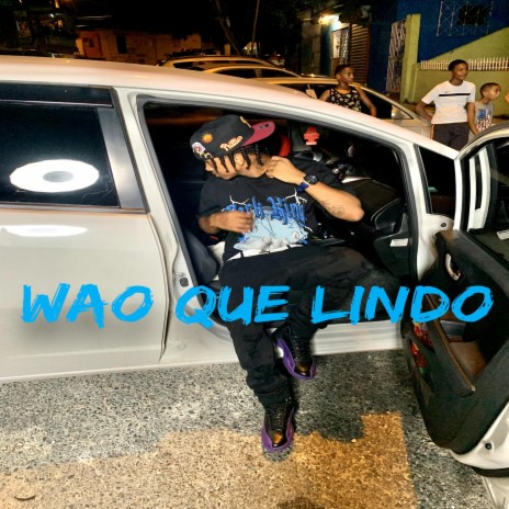 WAO QUE LINDO | Boomplay Music