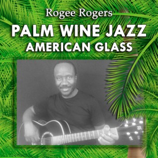 Palm Wine Jazz American Glass