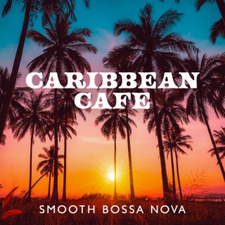 Caribbean Cafe: Smooth Bossa Nova Jazz, Coffee Shop Ambience for Work, Focus, Sleep, Summer Relaxation