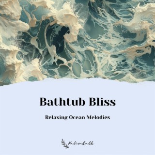 Bathtub Bliss: Relaxing Ocean Melodies