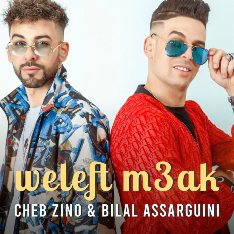 Weleft m3ak ft. Cheb Zino