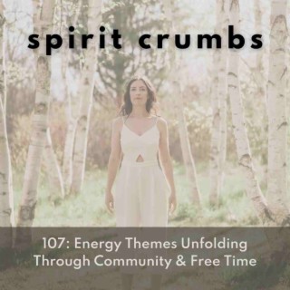 107: Energy Themes Unfolding Through Community & Free Time
