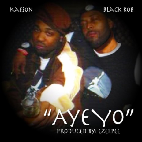 AYE-YO (feat. BLACK ROB) | Boomplay Music